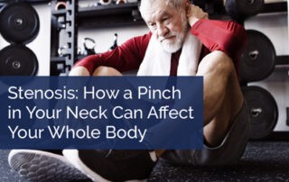 : Stenosis: How a Pinch in Your Neck Can Affect Your Whole Body