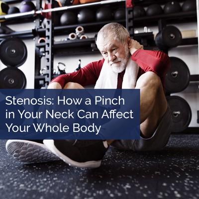 Stenosis: How a Pinch in Your Neck Can Affect Your Whole Body