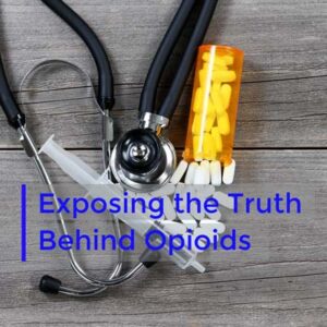 Exposing the Truth Behind Opioids